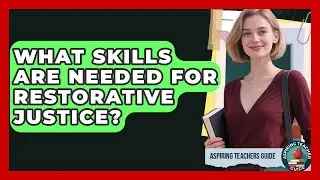 What Skills Are Needed For Restorative Justice? - Aspiring Teacher Guide
