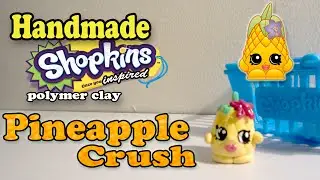 Season 1 Shopkins: How To Make Pineapple Crush Polymer Clay Tutorial!