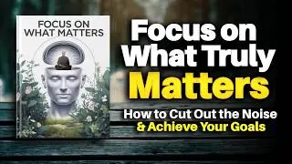 Focus Only on What Truly Matters (Audiobook)