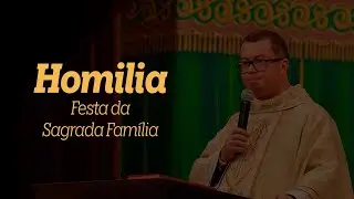Jesus, Maria e José: a minha família vossa é! | Homilia Festa da Sagrada Família