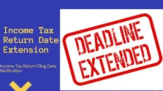 Income Tax Return Date Extension Notification | Income Tax Filing ki date badh gayi Hai