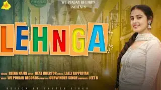 LEHNGA (Official Video) | Reena Nafri | New Punjabi Songs 2023 | Beat Injector | We Punjab Records