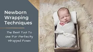 The Best Newborn Wrapping Techniques for Newborn Photography