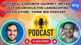 GreenPal's Growth Journey: Bryan Clayton Unveils the Landscaping Revolution | Think Big Podcast