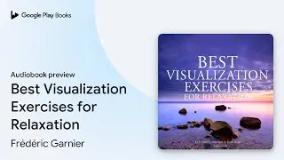 Best Visualization Exercises for Relaxation by Fr&eacute;d&eacute;ric Garnier &middot; Audiobook preview