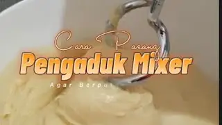 Cara Pasang Alat Mixer Untuk Adonan Roti & Donat || Seperti Mesin Spiral
