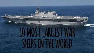 Top 10 Largest War Ships İn The World