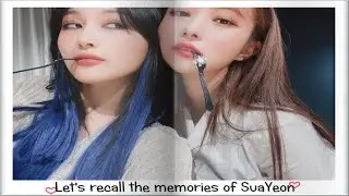 Let's recall the memories of SuaYeon~~~