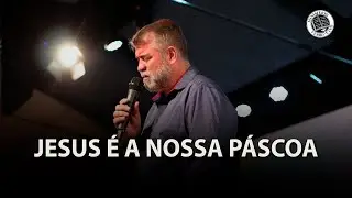 JESUS É A NOSSA PÁSCOA - Pr. Ednilso - 31/03/2024 - Min. Verbo Vivo