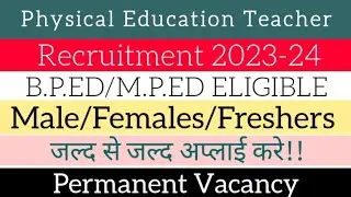 Latest Physical Education Teacher Recruitment 2023-24 | BPED/MPED eligible | Freshers can Apply