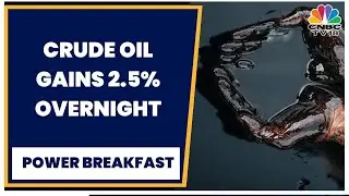 Crude Oil Gains 2.5% Overnight, Gold Hits 4-Week Low, Metals Gain | Power Breakfast | CNBC-TV18