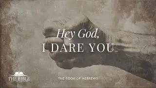 Hey God, I Dare You | Hebrews - Lesson 54
