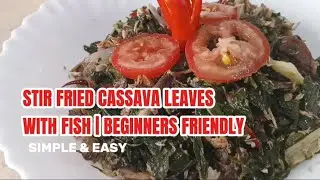STIR FRIED CASSAVA LEAVES WITH FISH | BEGINNERS FRIENDLY EASY COOKING