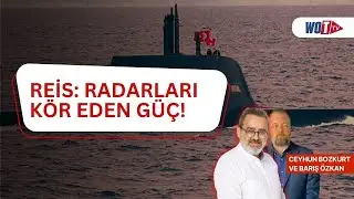 Reis: Derin mavilerin hakimi, radarları k&ouml;r eden g&uuml;&ccedil;!