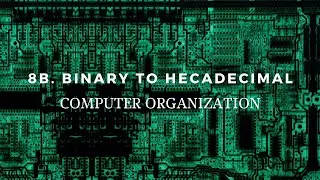 8B. Binary to Hexadecimal