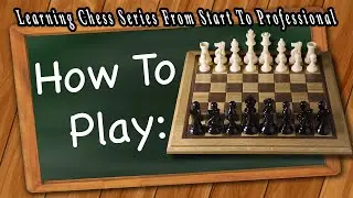 سلسله تعلم الشطرنج ( كيف تلعب الشطرنج ) | ( Chess Learning Series ( How to Play Chess