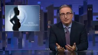 Fetal Personhood: Last Week Tonight with John Oliver (HBO)