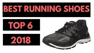 Top 6 Best Running Shoes 2018