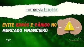 Evite Erros e P&acirc;nico no Mercado Financeiro! | EP23T3