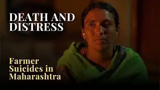 DEATH AND DISTRESS | Farmer Suicides in Maharashtra | News Documentary