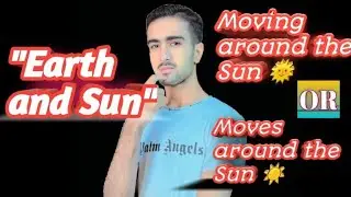 Information about Sun & Earth : Moving around the Sun OR Moves around the Sun