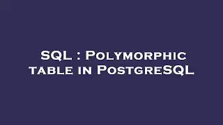 SQL : Polymorphic table in PostgreSQL