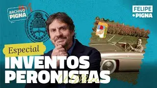 Los  inventos peronistas. Felipe Pigna