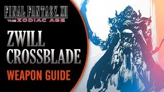 Final Fantasy XII The Zodiac Age | ZWILL CROSSBLADE | Weapon Guide (Tips and Tricks)