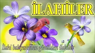 İLAHİLER DİNLE / İlahiler Bah&ccedil;esinden Sevgi Dolu İlahiler 💐 &Ccedil;ok Dinlenen 1 Saatlik İlahiler 💐