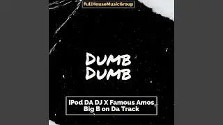 Dumb Dumb (feat. Big B On Da Track & Famous Amos)