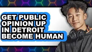 How to Get Public Opinion Up in Detroit Become Human (UPDATED)