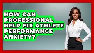 How Can Professional Help Fix Athlete Performance Anxiety? - Student Athlete Central