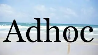 How To Pronounce Adhoc🌈🌈🌈🌈🌈🌈Pronunciation Of Adhoc