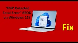 How to Fix: &ldquo;PNP Detected Fatal Error&rdquo; BSOD on Windows 11?