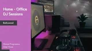 Piyush V - Home-Office DJ Sessions | Non Stop Bollywood | Minimal Progressive, Deep House