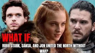 What If Robb Stark, Sansa, and Jon United the North Without War? | GAME OF THRONES