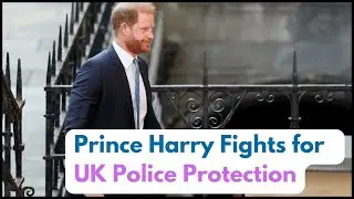 Prince Harry Appeal: UK Police Protection Ruling in London| UK Royal Family | Royal Security | Day 2
