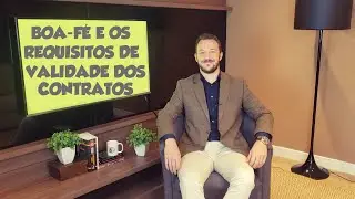 BOA-FÉ E OS REQUISITOS DE VALIDADE DOS CONTRATOS - DIREITO CIVIL - AULA A DOIS