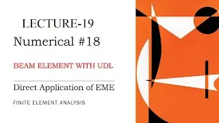 Direct Application of EME | Beam Analysis | UDL | Numerical | Finite Element Analysis | L-19