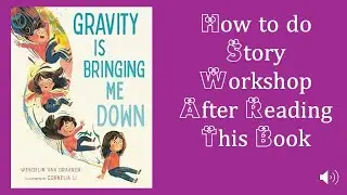 How to Do Story Workshop with the Book Gravity Is Bringing Me Down &ndash; Step-by-Step Guide