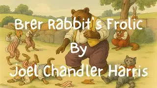 Brer Rabbit&rsquo;s Frolic | Classic Uncle Remus Storybook Read-Aloud for Kids | Vintage Animal Tales