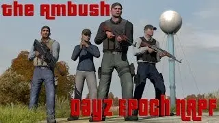 DayZ Epoch NAPF - The Ambush Part 1 of 2