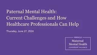 Paternal Mental Health Webinar for Health Care Professionals | Hosted by MMHLA | June 2024
