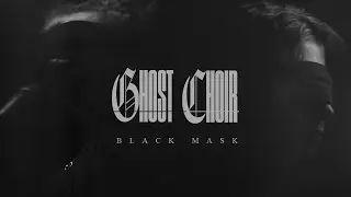 GHOST CHOIR - Black Mask (OFFICIAL MUSIC VIDEO)