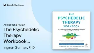 The Psychedelic Therapy Workbook: Harm&hellip; by Ingmar Gorman, PhD &middot; Audiobook preview