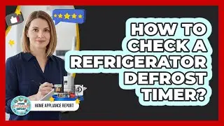 How To Check A Refrigerator Defrost Timer?