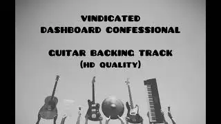 VINDICATED By Dashboard Confessional Guitar Backing Track (HD Quality) | For Guitar 