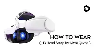 How to Wear DESTEK QH3 Head Strap for Meta Quest 3 / Quest 3S