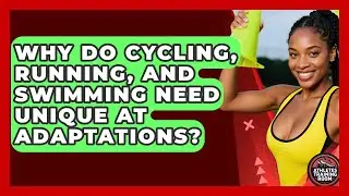 Why Do Cycling, Running, And Swimming Need Unique AT Adaptations? - Athletes Training Room