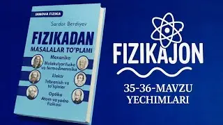 MILLIY SERTIFIKAT KURSI | 35-36-mavzu yechimlari  | Sardor berdiyev fizika innova yechimlar.